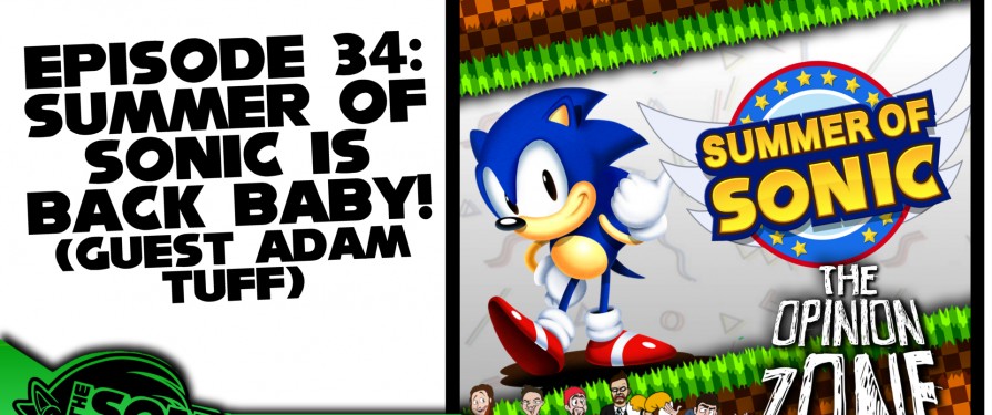 Opinion Zone 34: Summer Of Sonic Is Back Baby (Guest Adam Tuff)